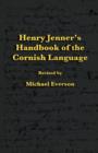 Image for Henry Jenner&#39;s handbook of the Cornish language  : revised by Michael Everson and including three early articles on Cornish by Jenner