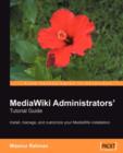 Image for MediaWiki administrators&#39; tutorial guide  : install, manage, and customize your MediaWiki installation
