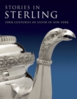 Image for Stories in sterling  : four centuries of silver in New York