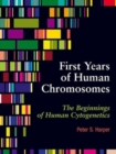 Image for The First Years of Human Chromosomes : The Beginnings of Human Cytogenetics