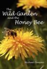Image for The Wild Garden and the Honey Bee