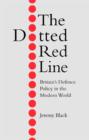 Image for The Dotted Red Line : Britain&#39;s Defence Policy in the Modern World