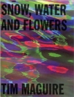Image for Tim Maguire : Snow, Water and Flowers