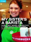 Image for My sister&#39;s a barista  : how they made Starbucks a home from home