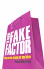 Image for The fake factor  : why we love brands but buy fakes