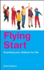 Image for Flying start  : coaching your children for life