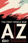 Image for The First World War A-Z  : from assassination to zeppelin - everything you need to know