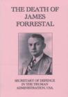 Image for The Death of James Forrestal : Secretary of Defence in the Truman Administration