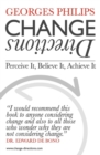 Image for Change Directions : Perceive It - Believe It - Achieve It