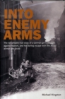 Image for Into enemy arms  : the remarkable true story of a German girl&#39;s struggle against Nazism, and her daring escape with the man she loved