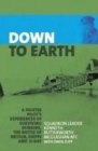 Image for Down to earth  : a fighter pilot&#39;s experiences of surviving Dunkirk, the Battle of Britain, Dieppe and D-Day