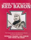 Image for Under the guns of the Red Baron  : the complete record of Von Richthofen&#39;s victories and victims fully illustrated