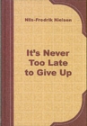 Image for It is Never Too Late to Give Up