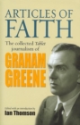Image for Articles of faith  : Graham Greene&#39;s collected Tablet journalism, 1936-1987