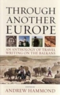 Image for Through another Europe  : an anthology of travel writing on the Balkans