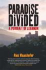 Image for Paradise divided: a portrait of Lebanon