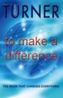 Image for To Make a Difference : The Book That Changes Everything