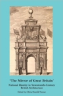 Image for The mirror of Great Britain  : national identity in seventeenth-century British architecture