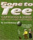 Image for Gone to Tee : Cartoons and Jokes for Golf Lovers Everywhere