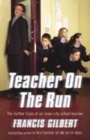 Image for Teacher on the run  : true tales of classroom chaos