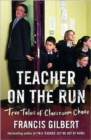Image for Teacher on the run  : true tales of classroom chaos