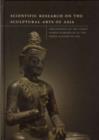 Image for Scientific research of the sculptural arts of Asia  : proceedings of the Third Forbes Symposium at the Freer Gallery of Art