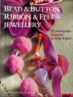 Image for Bead &amp; button, ribbon &amp; felt jewellery  : 35 sewing-box treasures to make &amp; give