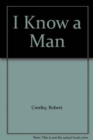 Image for I KNOW A MAN