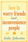 Image for How to worry friends and inconvenience people