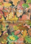 Image for Acorns and Archangels : Resources for Ordinary Time - the Feast of the Transfiguration to All Hallows&#39;