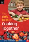 Image for The little book of cooking together  : simple recipes for young children
