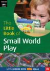Image for The Little Book of Small World Play : Little Books with Big Ideas