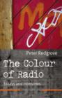 Image for The colour of radio  : essays and interviews