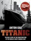 Image for Titanic  : the real story of the construction of the world&#39;s most famous ship