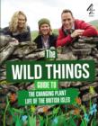Image for The Wild Things guide to the changing plant life of the British Isles