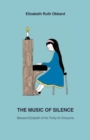 Image for The Music of Silence : Blessed Elizabeth of the Trinity for Everyone
