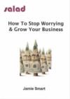 Image for How to Stop Worrying and Grow Your Business