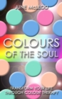 Image for Colours of the soul  : transform your life through colour therapy