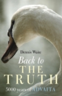 Image for Back to the truth  : 5000 years of Advaita