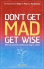 Image for Don`t Get MAD Get Wise – Why no one ever makes you angry!
