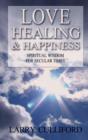 Image for Love, Healing and Happiness – Spiritual wisdom for secular times