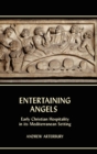 Image for Entertaining Angels : Early Christian Hospitality in Its Mediterranean Setting
