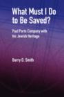 Image for What Must I Do to be Saved? : Paul Parts Company with His Jewish Heritage