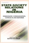 Image for State- Society Relations in Nigeria : Democratic Consolidation, Conflicts and Reforms (PB)