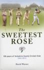 Image for The Sweetest Rose: 150 Years of Yorkshire County Cricket Club