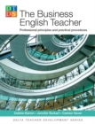 Image for The business English teacher  : professional principles and practical procedures