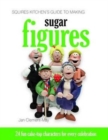 Image for Squires Kitchen&#39;s guide to making sugar figures  : 24 fun cake-top characters for every celebration