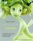 Image for Animation in Sugar : 14 Beautifully Hand-Crafted Modelling Projects for Celebration Cakes