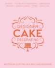 Image for Designer Cake Decorating : Recipes and Step-by-step Techniques from Top Wedding Cake Makers