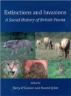 Image for Extinctions and invasions  : a social hsitory of British fauna